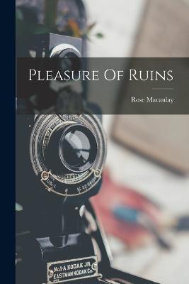 Pleasure Of Ruins - Rose Macaulay