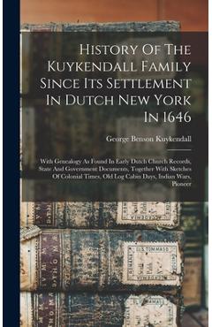 Coperta cărții 'History Of The Kuykendall Family Since Its Settlement In Dutch New York In 1646: With Genealogy As Found In Early Dutch'