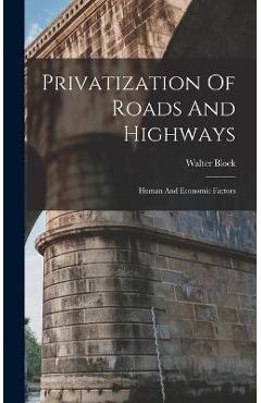 Coperta cărții 'Privatization Of Roads And Highways: Human And Economic Factors - Walter Block'