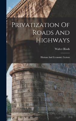 Privatization Of Roads And Highways: Human And Economic Factors - Walter Block