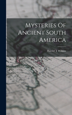 Mysteries Of Ancient South America - Harold T. Wilkins