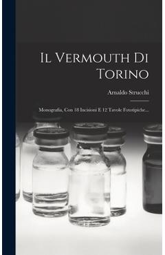 Coperta cărții 'Il Vermouth Di Torino: Monografia, Con 18 Incisioni E 12 Tavole Fototipiche... - Arnaldo Strucchi'