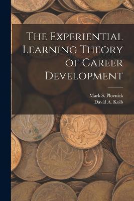 The Experiential Learning Theory of Career Development - David A. Kolb