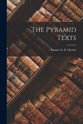 The Pyramid Texts - Samuel A. B. Mercer