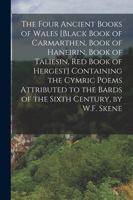 The Four Ancient Books of Wales [Black Book of Carmarthen, Book of Haneirin, Book of Taliesin, Red Book of Hergest] Containing the Cymric Poems Attrib - Anonymous