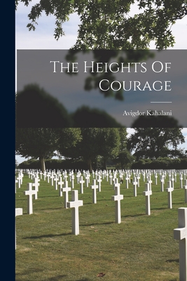 The Heights Of Courage - Avigdor Kahalani