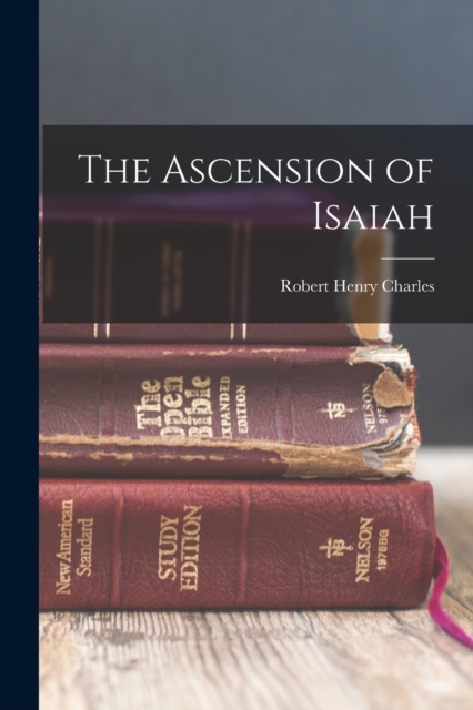 The Ascension of Isaiah - Robert Henry Charles