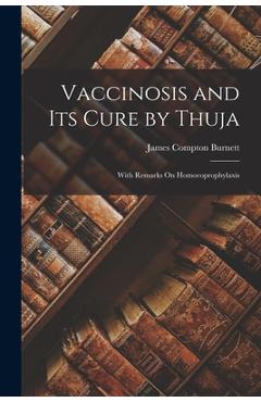 Coperta cărții 'Vaccinosis and Its Cure by Thuja: With Remarks On Homoeoprophylaxis - James Compton Burnett'