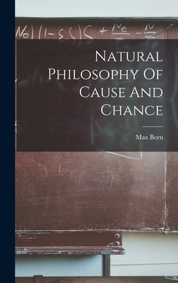 Natural Philosophy Of Cause And Chance - Max Born