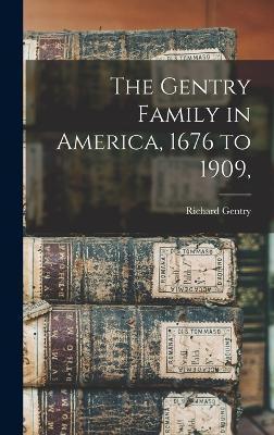 The Gentry Family in America, 1676 to 1909, - Richard Gentry