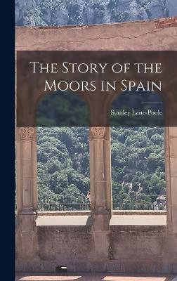 The Story of the Moors in Spain - Stanley Lane-poole