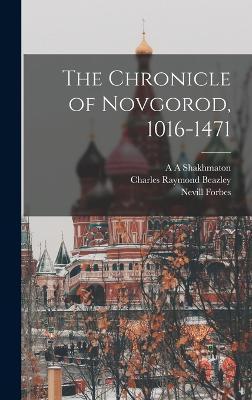 The Chronicle of Novgorod, 1016-1471 - Nevill Forbes