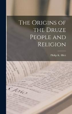 The Origins of the Druze People and Religion - Philip K. Hitti