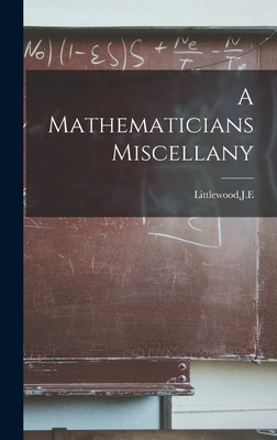 A Mathematicians Miscellany - Je Littlewood
