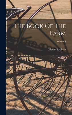 The Book Of The Farm; Volume 1 - Henry Stephens