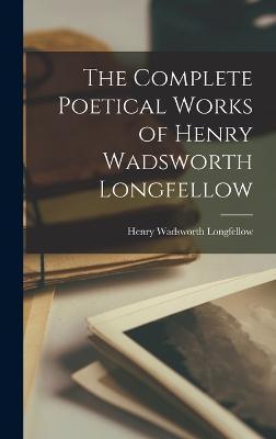 The Complete Poetical Works of Henry Wadsworth Longfellow - Henry Wadsworth Longfellow