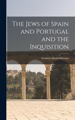 The Jews of Spain and Portugal and the Inquisition - Frederic David Mocatta