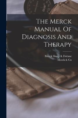 The Merck Manual Of Diagnosis And Therapy - Merck &. Co