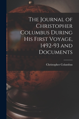 The Journal of Christopher Columbus During his First Voyage, 1492-93 and Documents - Columbus Christopher