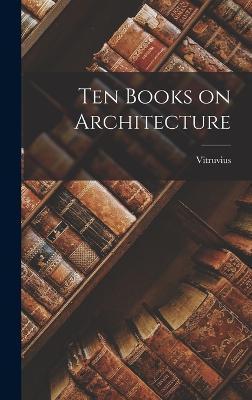 Ten Books on Architecture - Vitruvius