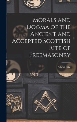 Morals and Dogma of the Ancient and Accepted Scottish Rite of Freemasonry - Albert Pike