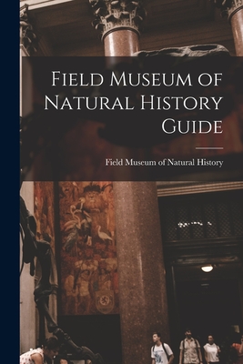 Field Museum of Natural History Guide - Field Museum Of Natural History