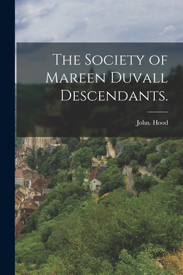 The Society of Mareen Duvall Descendants. - John Hood