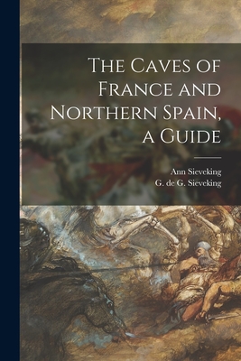 The Caves of France and Northern Spain, a Guide - Ann Sieveking