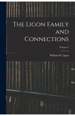 The Ligon Family and Connections; Volume 2 - William D. (william Daniel) 1. Ligon 