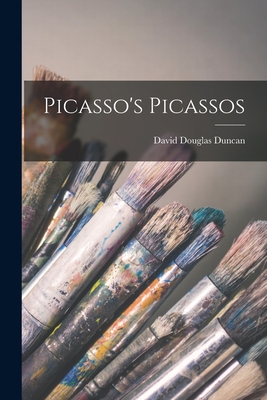 Picasso's Picassos - David Douglas Duncan