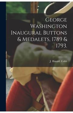 Coperta cărții 'George Washington Inaugural Buttons & Medalets, 1789 & 1793. - J. Harold Cobb'