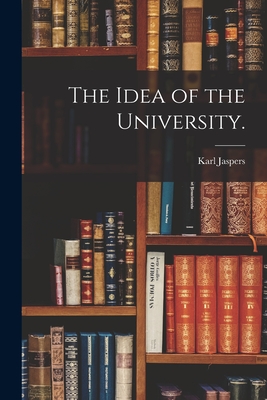 The Idea of the University. - Karl 1883-1969 Jaspers