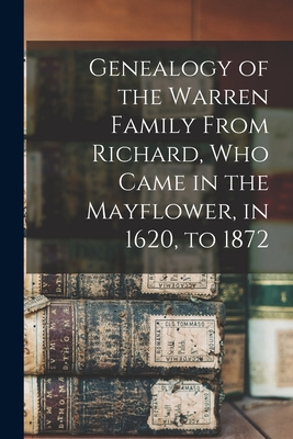 Genealogy of the Warren Family From Richard, Who Came in the Mayflower, in 1620, to 1872 - Anonymous