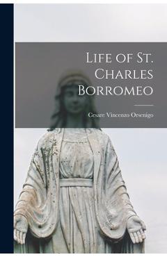 Coperta cărții 'Life of St. Charles Borromeo - Cesare Vincenzo 1873-1946 Orsenigo'