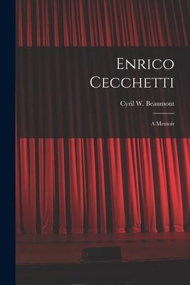 Enrico Cecchetti; a Memoir - Cyril W. (cyril William) 1. Beaumont