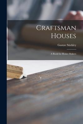 Craftsman Houses: a Book for Home-makers - Gustav 1858-1942 Stickley