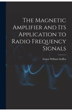 Coperta cărții 'The Magnetic Amplifier and Its Application to Radio Frequency Signals - Ernest William Steffen'