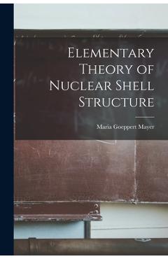 Coperta cărții 'Elementary Theory of Nuclear Shell Structure - Maria Goeppert 1906-1972 Mayer'