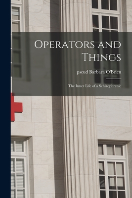 Operators and Things: the Inner Life of a Schizophrenic - Barbara Pseud O'brien