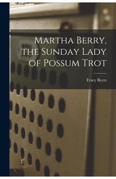 Coperta cărții 'Martha Berry, the Sunday Lady of Possum Trot - Tracy Byers'