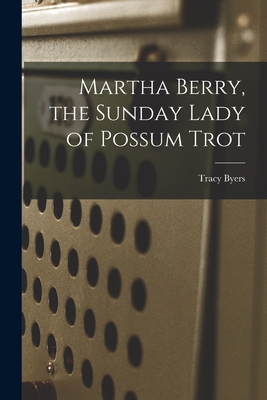 Martha Berry, the Sunday Lady of Possum Trot - Tracy Byers