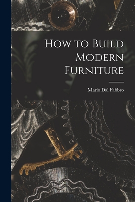 How to Build Modern Furniture - Mario 1913- Dal Fabbro
