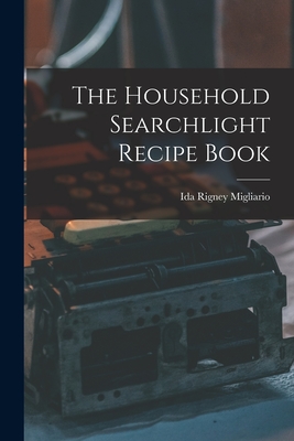 The Household Searchlight Recipe Book - Ida Rigney 1888- Migliario