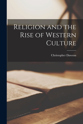 Religion and the Rise of Western Culture - Christopher 1889-1970 Dawson