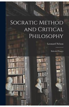 Coperta cărții 'Socratic Method and Critical Philosophy: Selected Essays - Leonard 1882-1927 Nelson'
