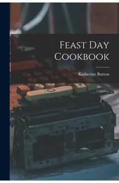 Poza produsului Feast Day Cookbook - Katherine 1890-1969 Burton