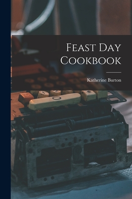 Feast Day Cookbook - Katherine 1890-1969 Burton