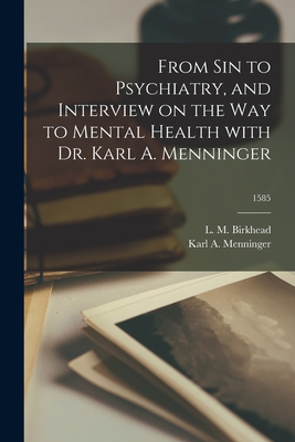 From Sin to Psychiatry, and Interview on the Way to Mental Health With Dr. Karl A. Menninger; 1585 - L. M. (leon Milton) 1885-1 Birkhead