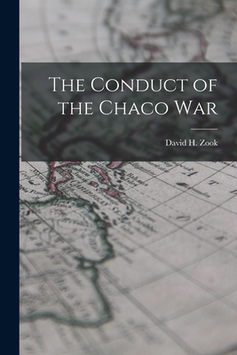 The Conduct of the Chaco War - David H. (david Hartzler) 1930- Zook