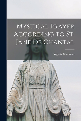 Mystical Prayer According to St. Jane De Chantal - Auguste 1859-1946 Saudreau